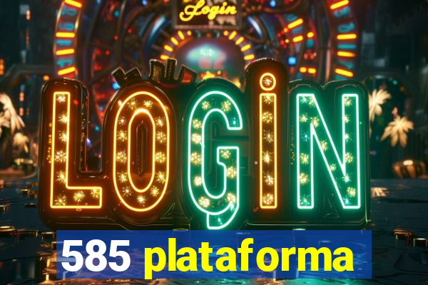 585 plataforma